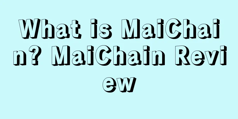 What is MaiChain? MaiChain Review