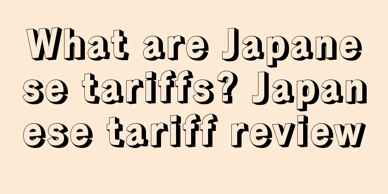 What are Japanese tariffs? Japanese tariff review