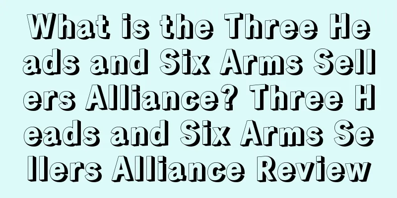 What is the Three Heads and Six Arms Sellers Alliance? Three Heads and Six Arms Sellers Alliance Review
