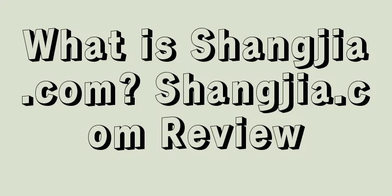 What is Shangjia.com? Shangjia.com Review
