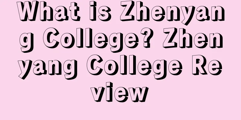 What is Zhenyang College? Zhenyang College Review