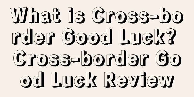 What is Cross-border Good Luck? Cross-border Good Luck Review