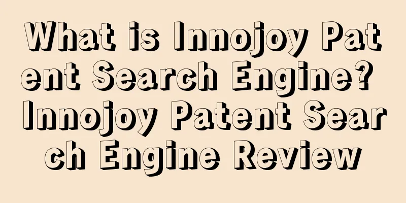 What is Innojoy Patent Search Engine? Innojoy Patent Search Engine Review