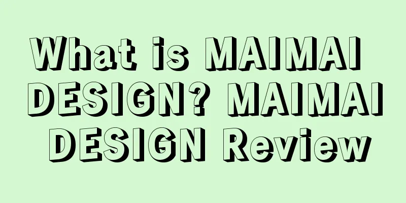 What is MAIMAI DESIGN? MAIMAI DESIGN Review