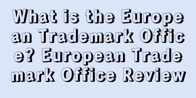 What is the European Trademark Office? European Trademark Office Review