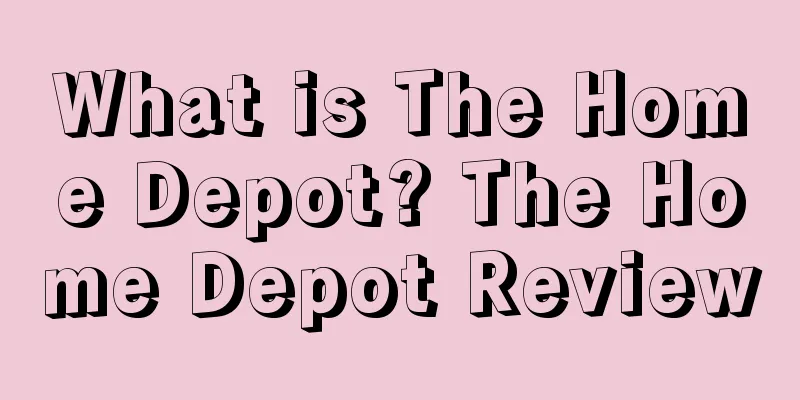 What is The Home Depot? The Home Depot Review