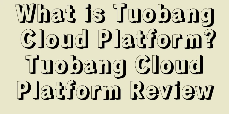 What is Tuobang Cloud Platform? Tuobang Cloud Platform Review
