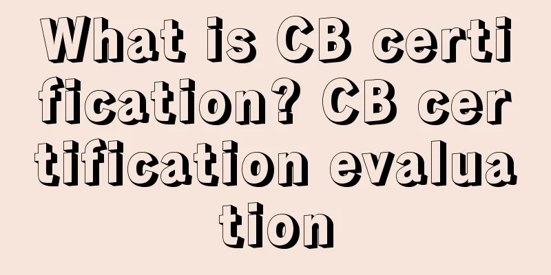 What is CB certification? CB certification evaluation