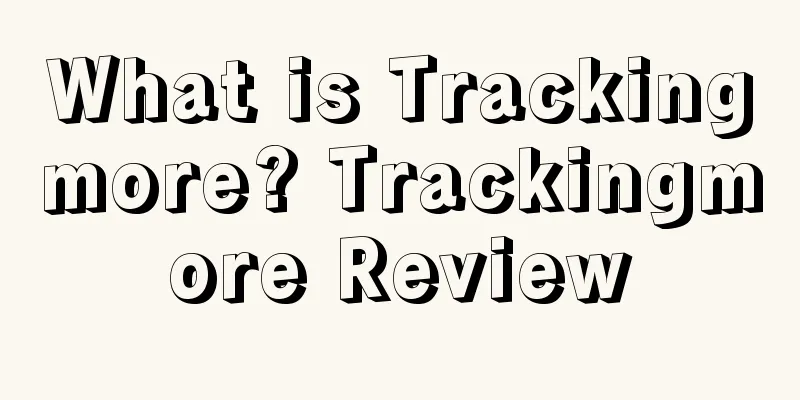 What is Trackingmore? Trackingmore Review