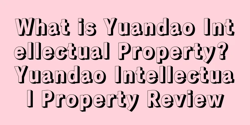 What is Yuandao Intellectual Property? Yuandao Intellectual Property Review