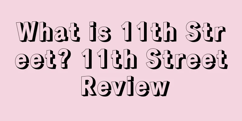 What is 11th Street? 11th Street Review