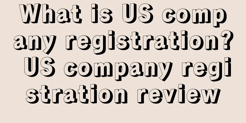 What is US company registration? US company registration review