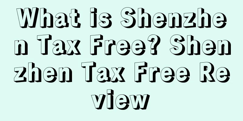 What is Shenzhen Tax Free? Shenzhen Tax Free Review