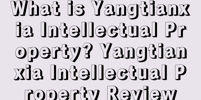 What is Yangtianxia Intellectual Property? Yangtianxia Intellectual Property Review
