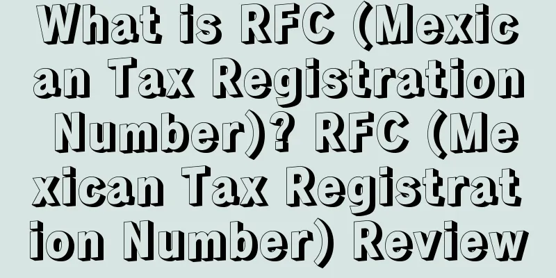 What is RFC (Mexican Tax Registration Number)? RFC (Mexican Tax Registration Number) Review