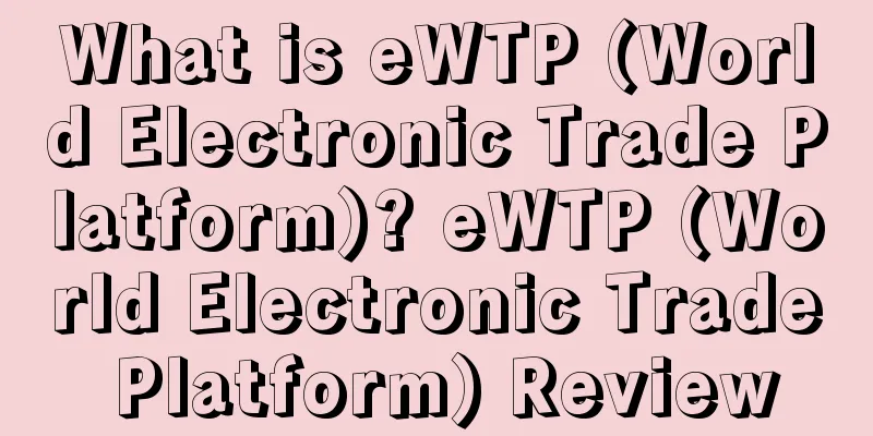 What is eWTP (World Electronic Trade Platform)? eWTP (World Electronic Trade Platform) Review