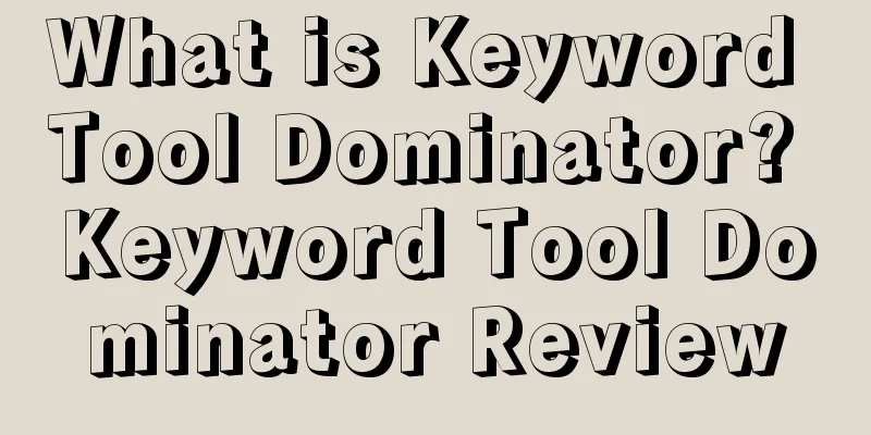 What is Keyword Tool Dominator? Keyword Tool Dominator Review
