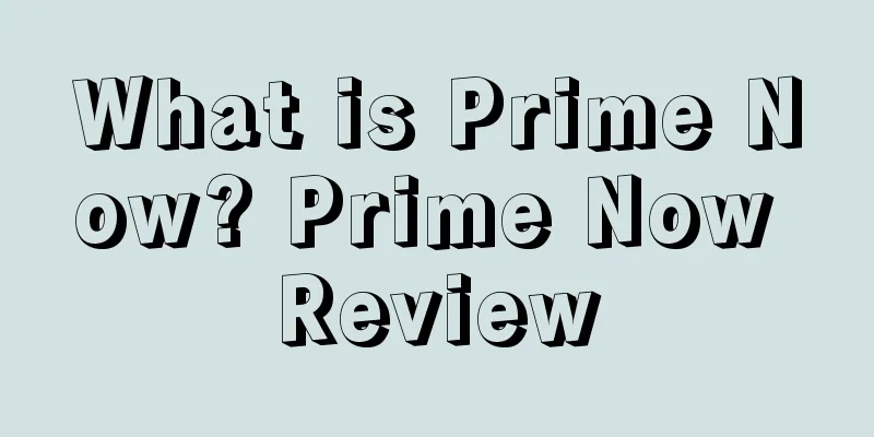 What is Prime Now? Prime Now Review