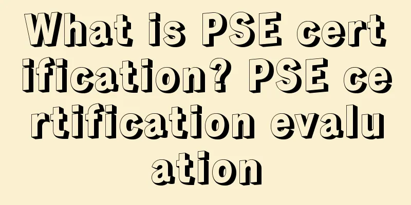 What is PSE certification? PSE certification evaluation