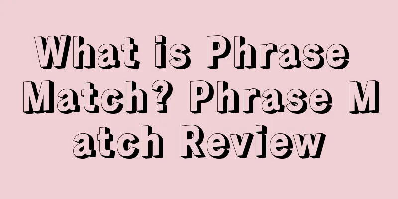 What is Phrase Match? Phrase Match Review