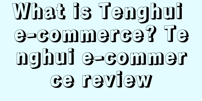 What is Tenghui e-commerce? Tenghui e-commerce review