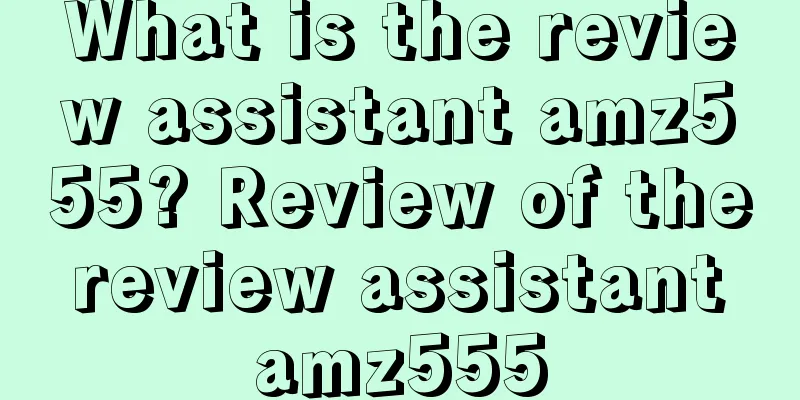 What is the review assistant amz555? Review of the review assistant amz555