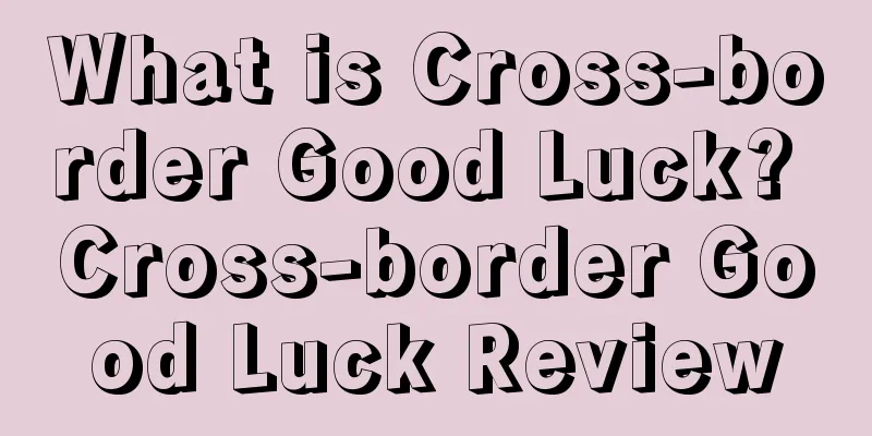 What is Cross-border Good Luck? Cross-border Good Luck Review