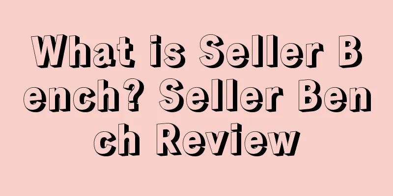 What is Seller Bench? Seller Bench Review