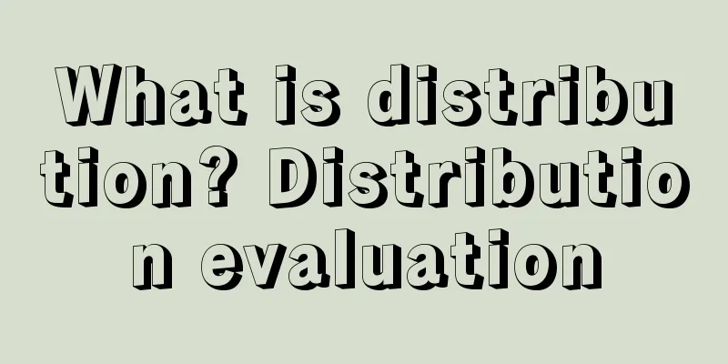 What is distribution? Distribution evaluation