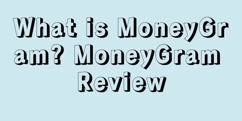 What is MoneyGram? MoneyGram Review
