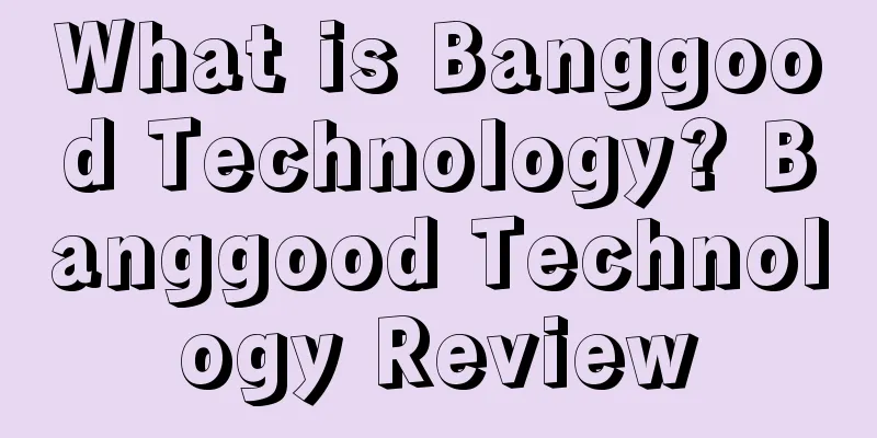 What is Banggood Technology? Banggood Technology Review