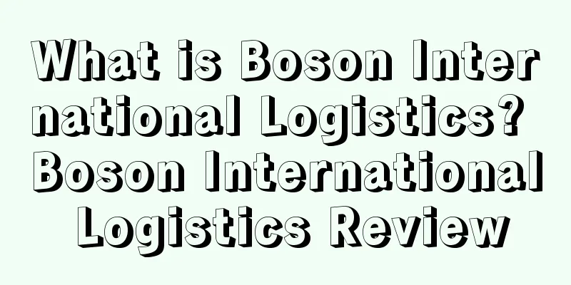 What is Boson International Logistics? Boson International Logistics Review