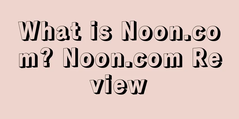 What is Noon.com? Noon.com Review