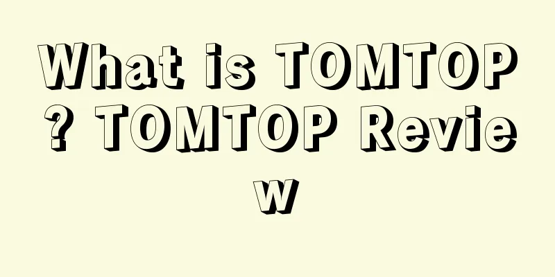 What is TOMTOP? TOMTOP Review