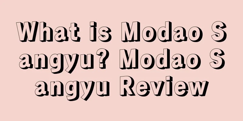 What is Modao Sangyu? Modao Sangyu Review