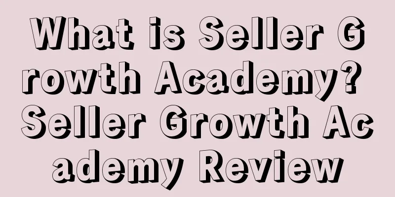 What is Seller Growth Academy? Seller Growth Academy Review