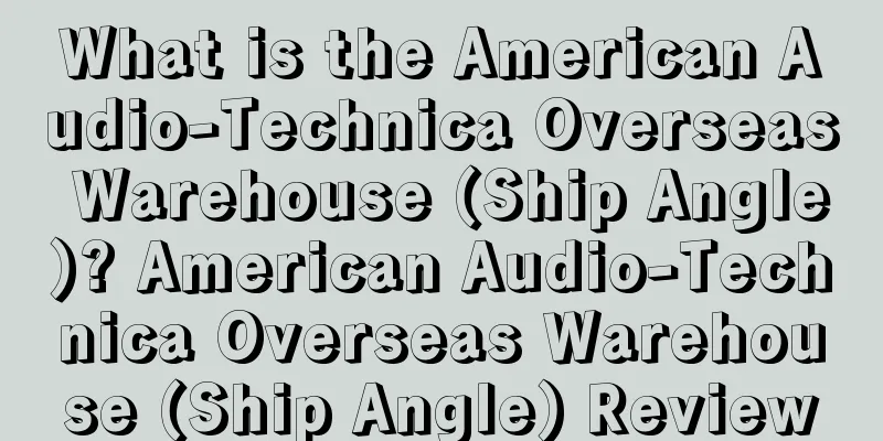 What is the American Audio-Technica Overseas Warehouse (Ship Angle)? American Audio-Technica Overseas Warehouse (Ship Angle) Review