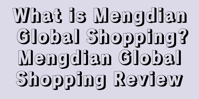 What is Mengdian Global Shopping? Mengdian Global Shopping Review