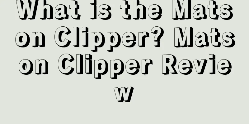 What is the Matson Clipper? Matson Clipper Review