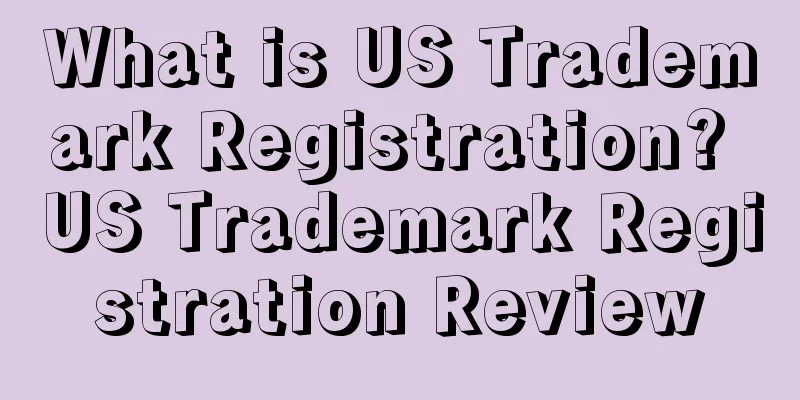 What is US Trademark Registration? US Trademark Registration Review