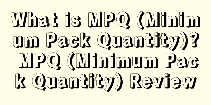 What is MPQ (Minimum Pack Quantity)? MPQ (Minimum Pack Quantity) Review