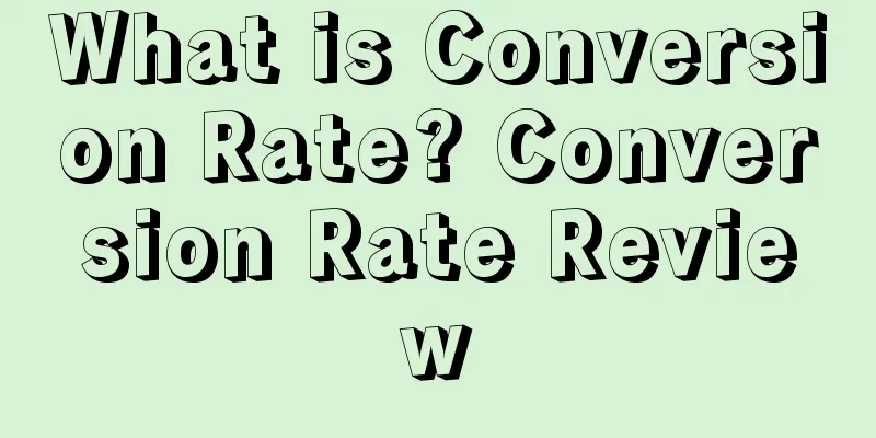 What is Conversion Rate? Conversion Rate Review