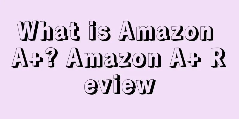 What is Amazon A+? Amazon A+ Review