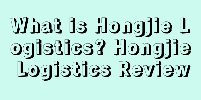 What is Hongjie Logistics? Hongjie Logistics Review