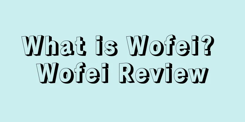 What is Wofei? Wofei Review