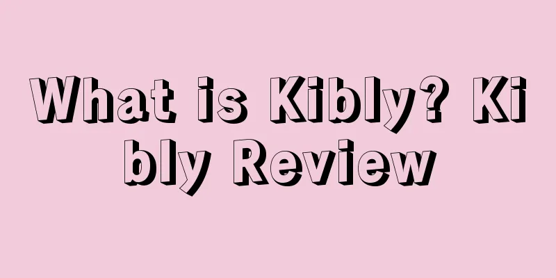 What is Kibly? Kibly Review