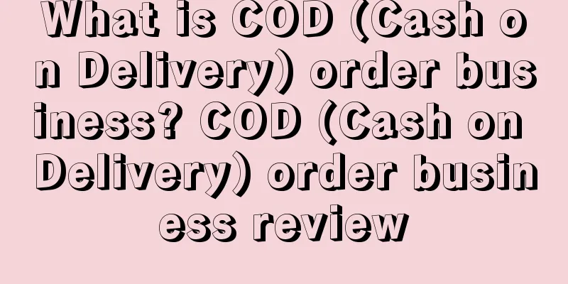 What is COD (Cash on Delivery) order business? COD (Cash on Delivery) order business review