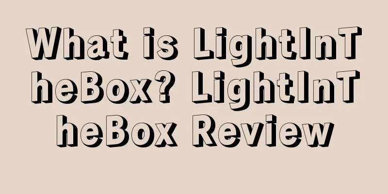 What is LightInTheBox? LightInTheBox Review