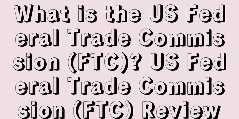 What is the US Federal Trade Commission (FTC)? US Federal Trade Commission (FTC) Review