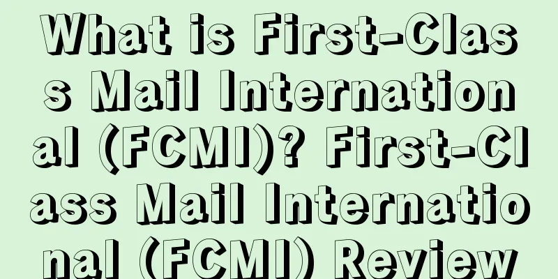 What is First-Class Mail International (FCMI)? First-Class Mail International (FCMI) Review